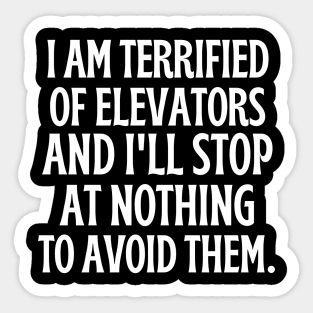 I am terrified of elevators and I'll stop at nothing to avoid them. Sticker